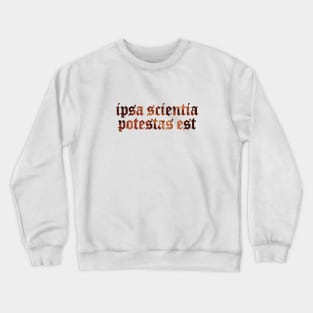 Ipsa Scientia Potestas Est - Knowledge Itself is Power Crewneck Sweatshirt
